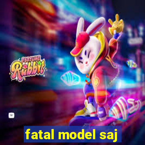 fatal model saj